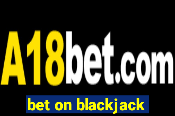 bet on blackjack