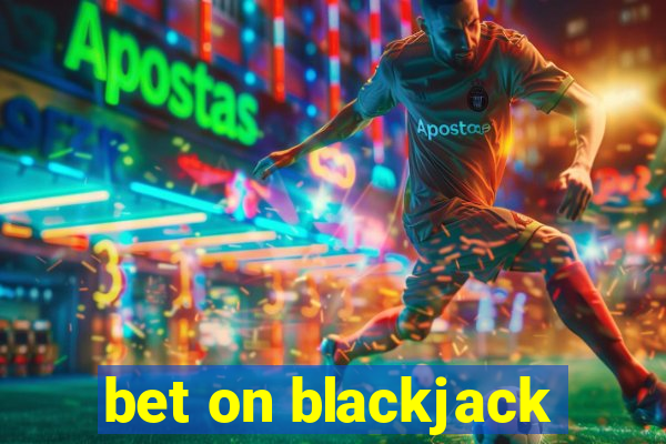 bet on blackjack