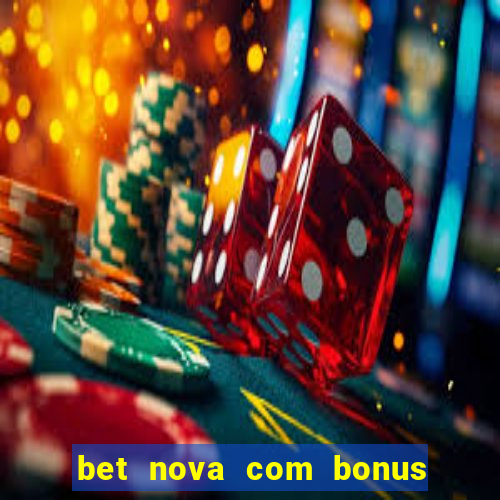 bet nova com bonus de cadastro