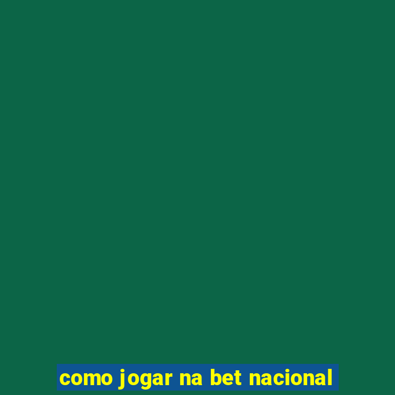 como jogar na bet nacional