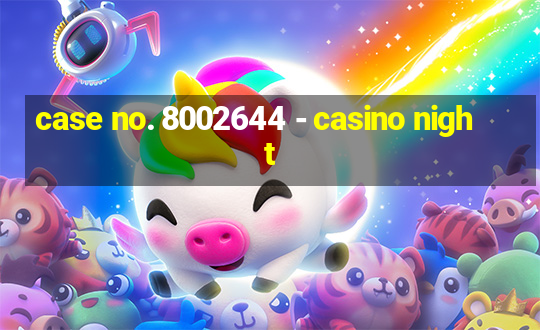 case no. 8002644 - casino night