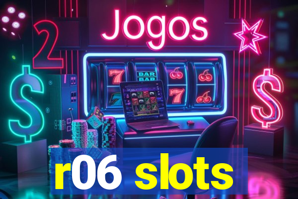 r06 slots