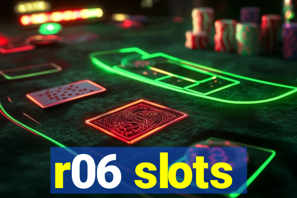 r06 slots