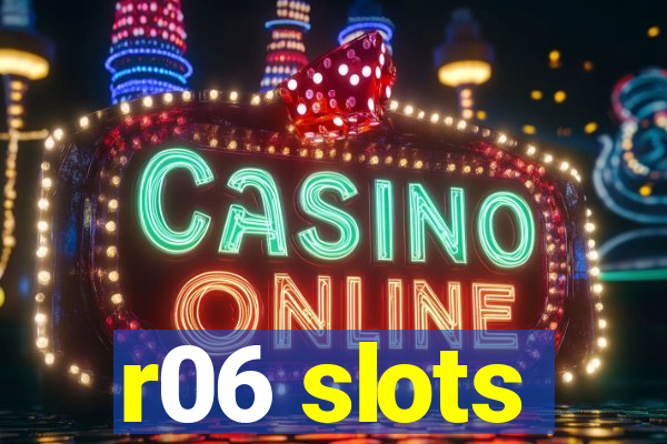 r06 slots