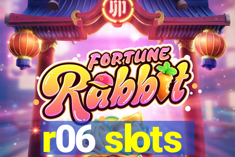 r06 slots