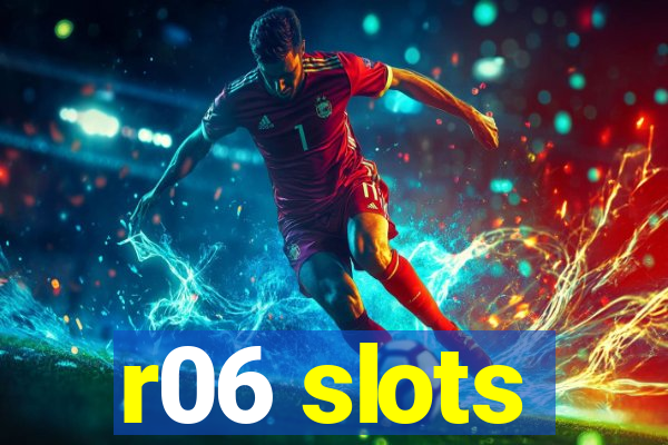 r06 slots