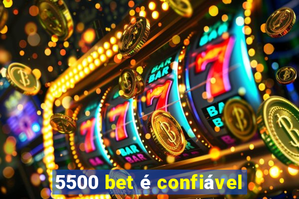 5500 bet é confiável