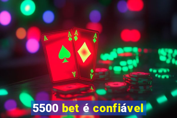 5500 bet é confiável