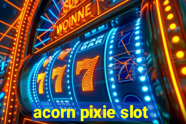 acorn pixie slot