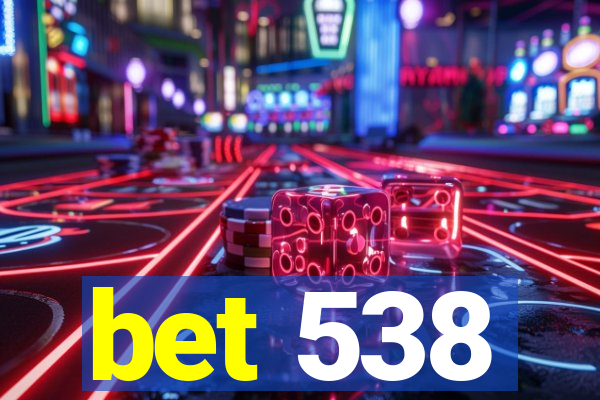 bet 538