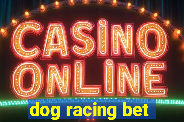 dog racing bet