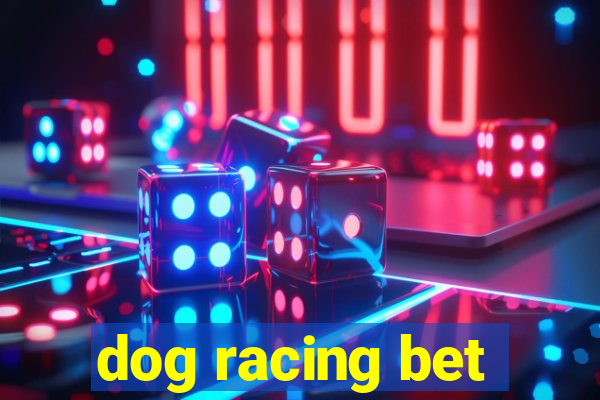 dog racing bet