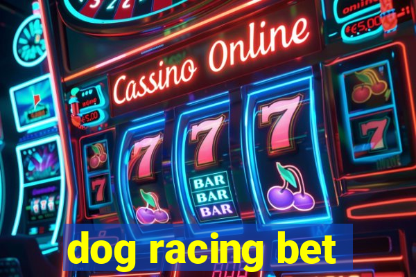 dog racing bet