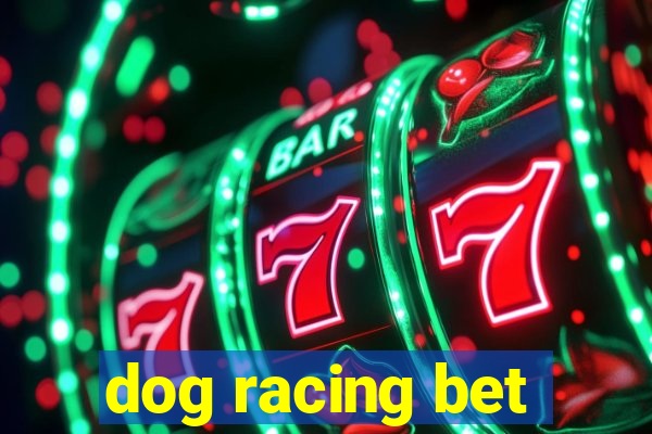 dog racing bet