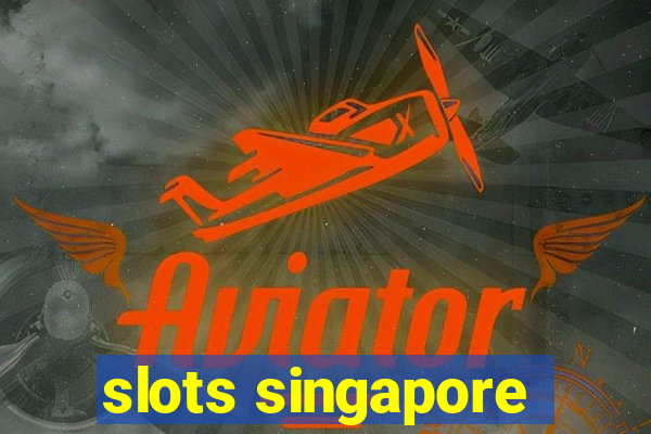 slots singapore