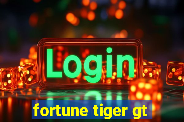 fortune tiger gt