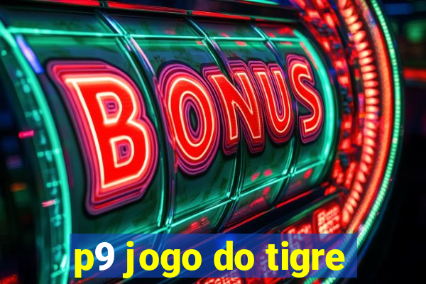 p9 jogo do tigre