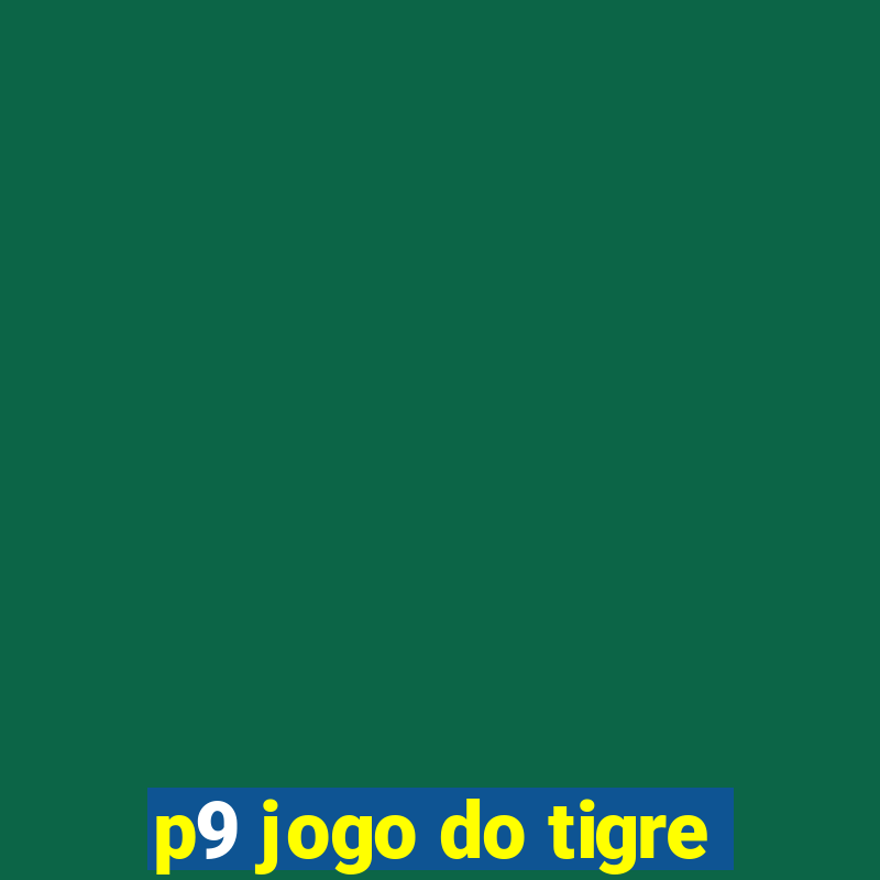 p9 jogo do tigre