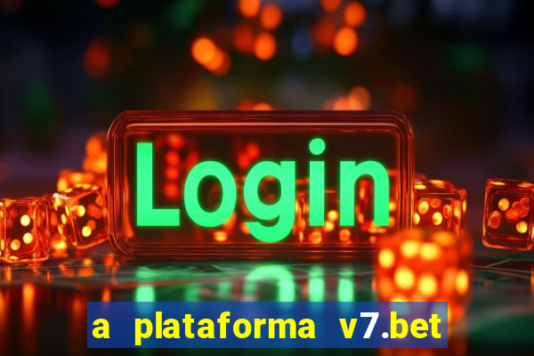 a plataforma v7.bet é confiável