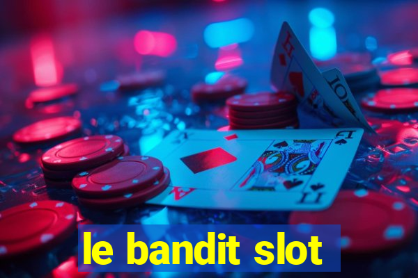 le bandit slot