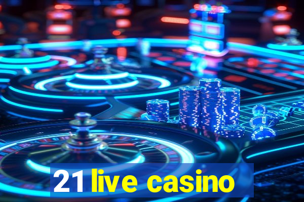 21 live casino