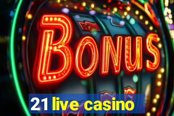 21 live casino