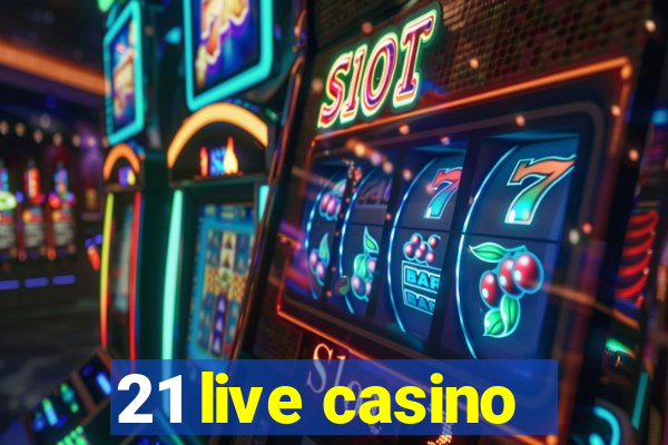 21 live casino