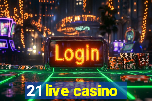 21 live casino