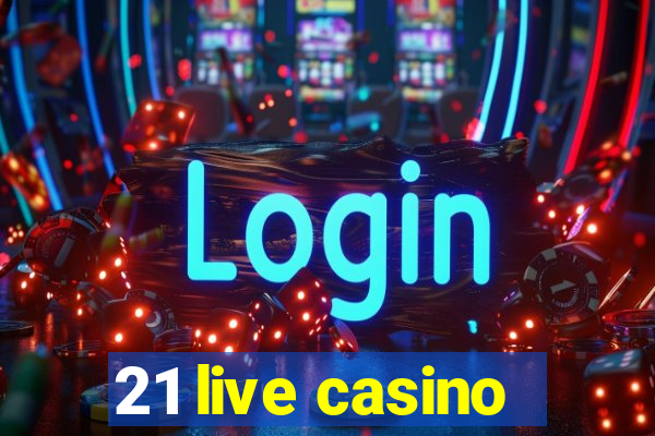 21 live casino