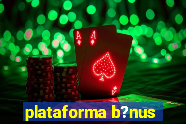 plataforma b?nus