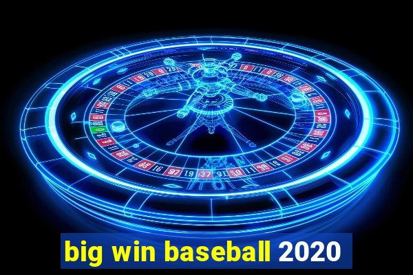 big win baseball 2020