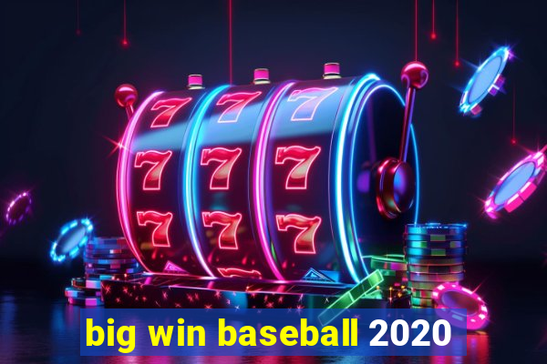 big win baseball 2020