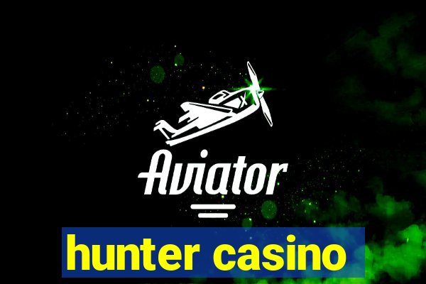 hunter casino