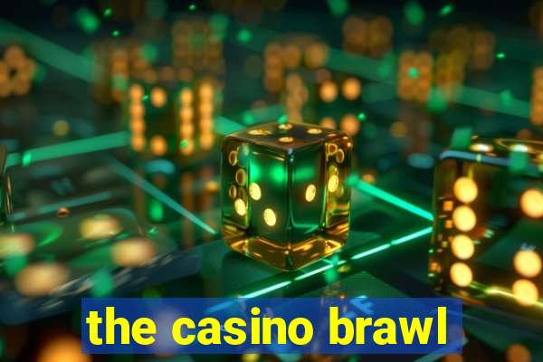 the casino brawl