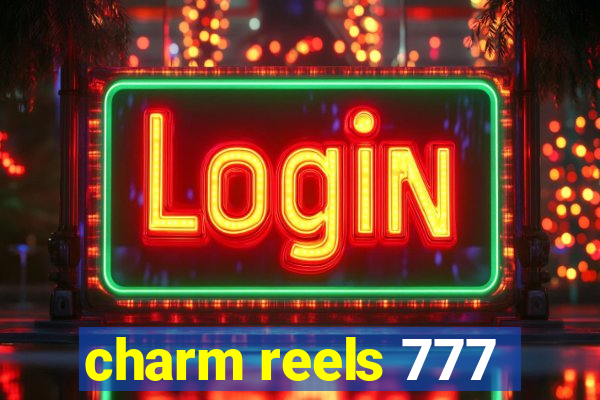 charm reels 777