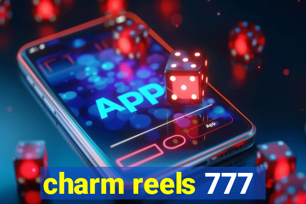 charm reels 777