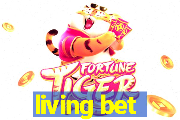 living bet