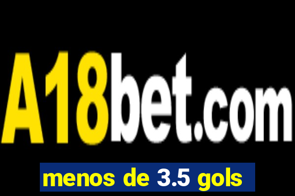 menos de 3.5 gols