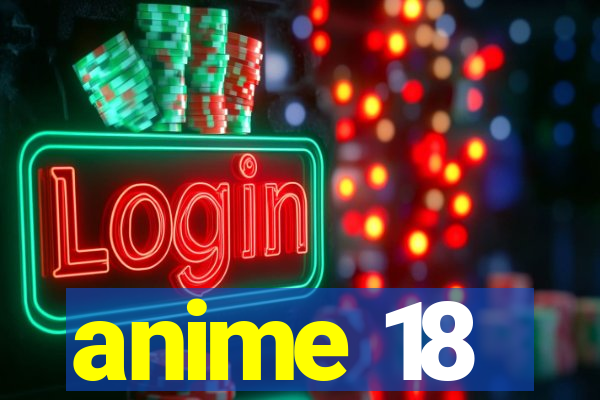 anime 18