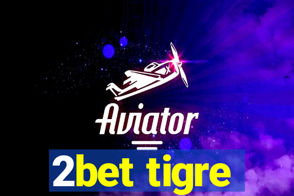 2bet tigre