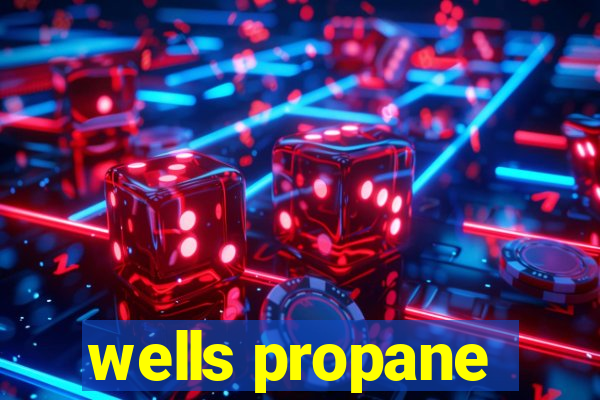 wells propane