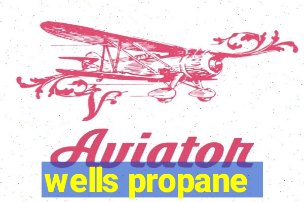 wells propane