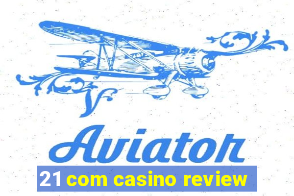 21 com casino review