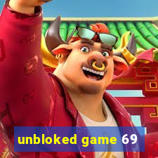 unbloked game 69