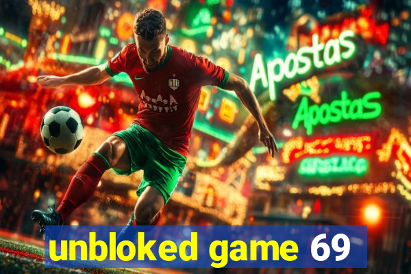 unbloked game 69