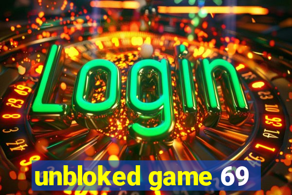 unbloked game 69