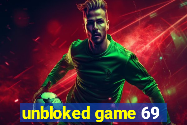 unbloked game 69