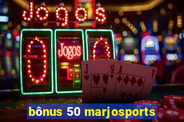 bônus 50 marjosports