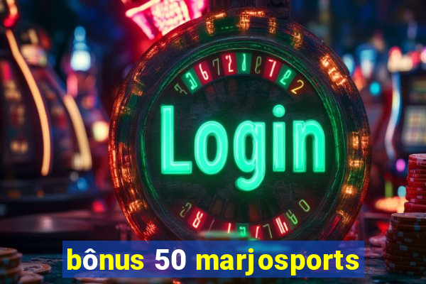 bônus 50 marjosports