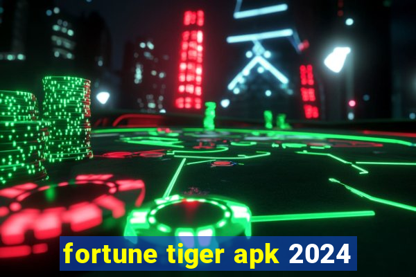 fortune tiger apk 2024